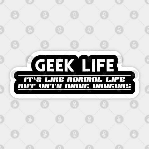 Geek Life - Like normal live except more dragons Sticker by KC Happy Shop